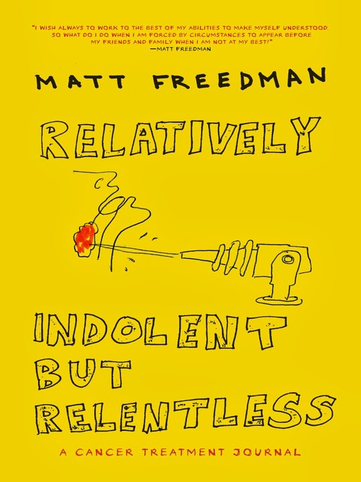 Title details for Relatively Indolent but Relentless by Matt Freedman - Available